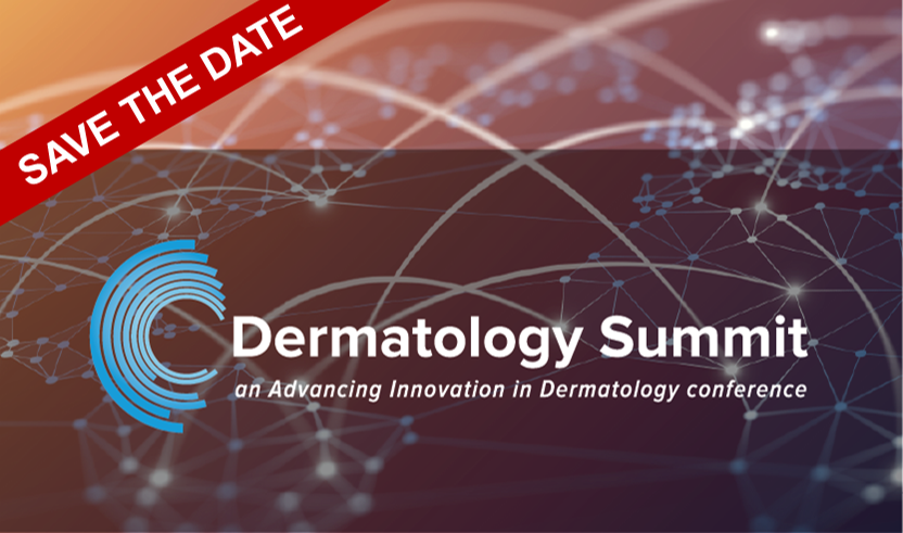 Save the date. Dermatology Summit on Advancing Innovation in Dermatology Conference.
